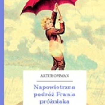 Napowietrzna podróż Frania próżniaka - Artur Oppman