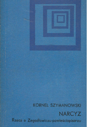 Narcyz .Rzecz o Zegadłowiczu-powieściopisarzu - Kornel Szymanowski