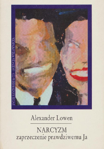 Narcyzm. Zaprzeczenie prawdziwemu Ja - Alexander Lowen