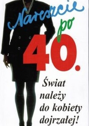 Nareszcie po czterdziestce: Świat należy do kobiety dojrzałej - Susanna Kubelka