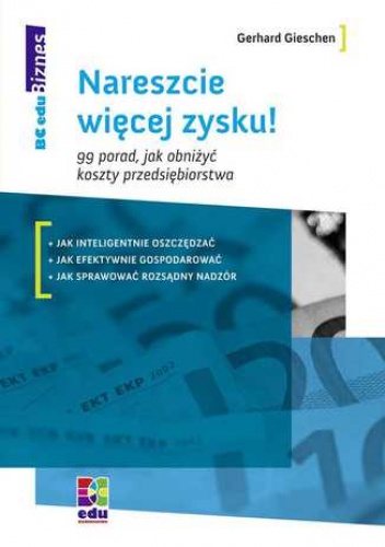 Nareszcie więcej zysku! 99 porad, jak obniżyć koszty przedsiębiorstwa - Gerhard Gieschen