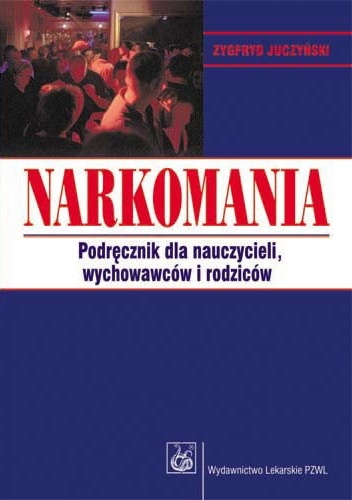 Narkomania. Podręcznik dla nauczycieli, wychowawców i rodziców. Wydanie 2 - Zygfryd Juczyński