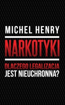 Narkotyki - Dlaczego legalizacja jest nieuchronna? - Michel Henry [dziennikarz]