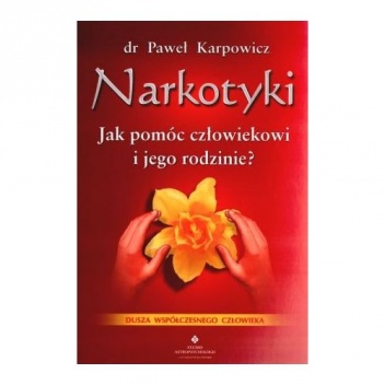 Narkotyki. Jak pomóc człowiekowi i jego rodzinie? - Paweł Karpowicz