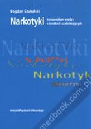 Narkotyki. Kompendium wiedzy o środkach uzależniających - Bogdan Szukalski