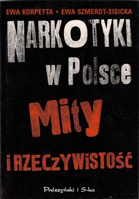 Narkotyki w Polsce. Mity i rzeczywistość - Ewa Korpetta, Ewa Szmerdt-Sisicka