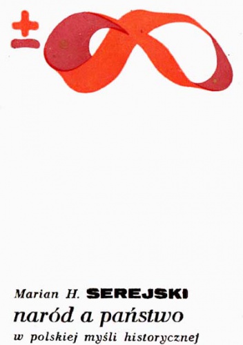 Naród a państwo w polskiej myśli historycznej - Marian Henryk Serejski
