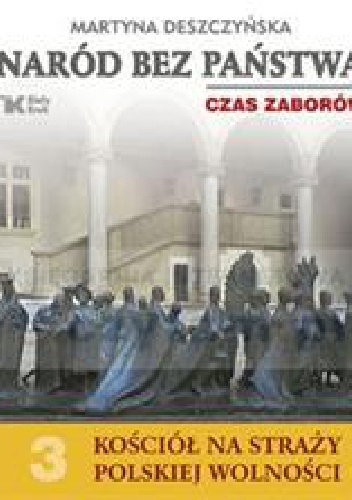 Naród bez państwa. Czas zaborów. - Martyna Deszczyńska