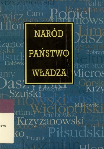 Naród - państwo - władza: wybór tekstów z historii polskiej myśli politycznej dla studiujących prawo, nauki polityczne i historię - Antoni Dudek, Bogdan Szlachta