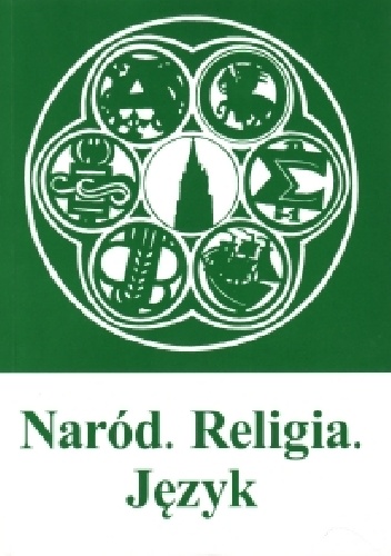 Naród. Religia. Język. Materiały z konferencji 17-19 maja 2010 r. - praca zbiorowa, Anetta Ceglińska-Gajda