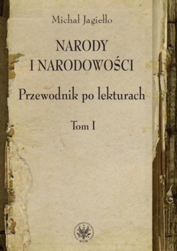 Narody i narodowości. Przewodnik po lekturach. Tom I - Michał Jagiełło