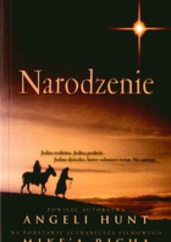 Narodzenie. Jedna rodzina. jedna podróż. Jedno dziecko, które odmieni świat. Na zawsze - Angela Hunt