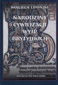 Narodziny cywilizacji Wysp Brytyjskich - Wojciech Lipoński