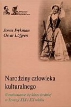 Narodziny człowieka kulturalnego. Kształtowanie się klasy średniej w Szwecji XIX i XX wieku - Jonas Frykman