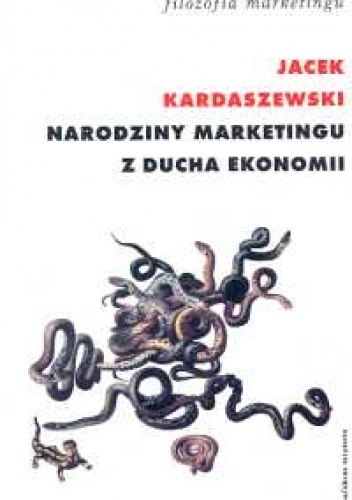 Narodziny marketingu z ducha ekonomii - Jacek Kardaszewski