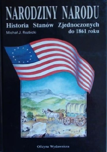 Narodziny narodu. Historia Stanów Zjednoczonych do 1861 roku - Michał Rozbicki