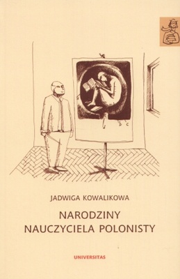 Narodziny nauczyciela polonisty. Szkice edukacyjne - Jadwiga Kowalikowa