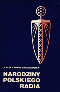 Narodziny Polskiego Radia : radiofonia w Polsce w latach 1918-1929 - Maciej Józef Kwiatkowski