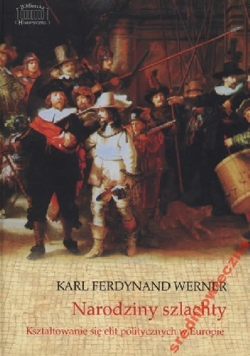 Narodziny szlachty. Kształtowanie się elit politycznych w Europie - Karl Ferdynand Werner