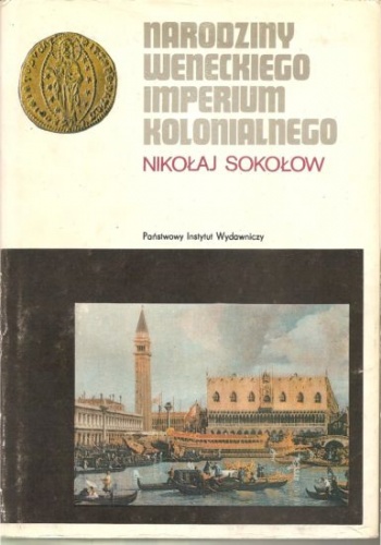 Narodziny weneckiego imperium kolonialnego - Nikołaj Sokołow