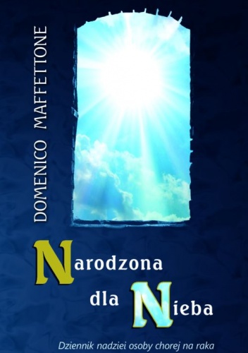 Narodzona dla Nieba. Dziennik nadziei osoby chorej na raka - Domenico Maffettone