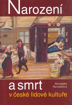 Narození a smrt v české lidové kultuře - Alexandra Navrátilová