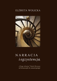 Narracja i egzystencja : "Droga okrężna" Paula Ricoeura od hermeneutyki do ontoantropologii - Elżbieta Wolicka