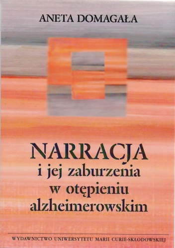 Narracja i jej zaburzenia w otępieniu alzheimerowskim - Aneta Domagała