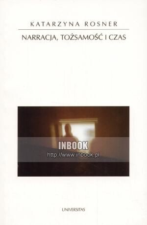 Narracja, tożsamość i czas - Katarzyna Rosner