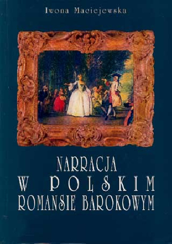 Narracja w polskim romansie barokowym - Iwona Maciejewska