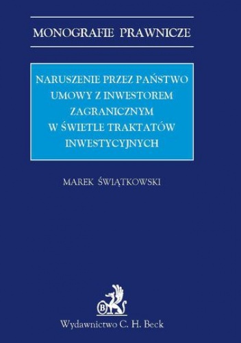 Naruszenie przez państwo umowy z inwestorem zagranicznym w świetle traktatów inwestycyjnych - Świątkowski Marek