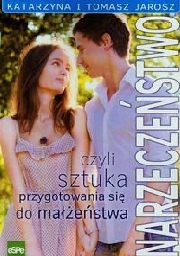 Narzeczeństwo, czyli sztuka przygotowania się do małżeństwa - Katarzyna Jarosz, Tomasz Jarosz