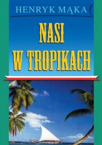 Nasi w tropikach - Henryk Mąka