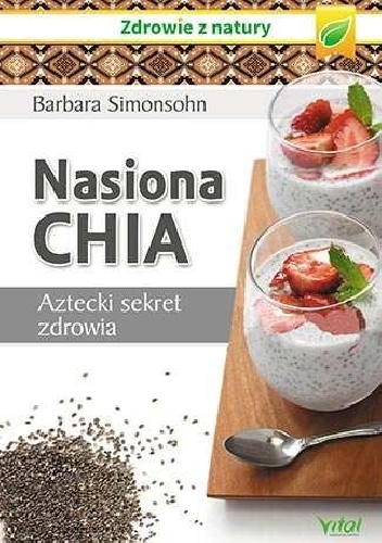 Nasiona Chia. Aztecki sekret zdrowia - Barbara Simonsohn