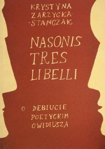 Nasonis tres libelli: o debiucie poetyckim Owidiusza - Krystyna Zarzycka-Stańczak