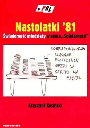 Nastolatki '81. Świadomość młodzieży w epoce "Solidarności" - Krzysztof Kosiński