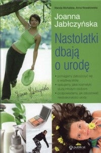 Nastolatki dbają o urodę - Joanna Jabłczyńska, Anna Maria Nowak