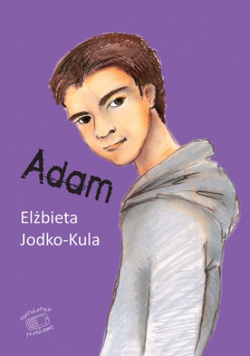 Nastoletnie problemy. Adam - Elżbieta Jodko-Kula