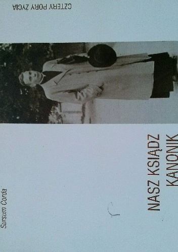 Nasz ksiądz kanonik - cztery pory życia