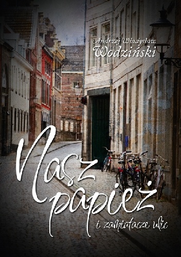 Nasz papież i zamiatacze ulic - Andrzej Władysław Wodziński