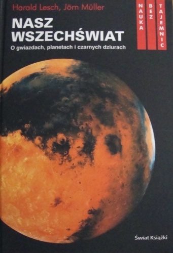 Nasz wszechświat : o gwiazdach, planetach i czarnych dziurach - Jörn Müller, Harald Lesch