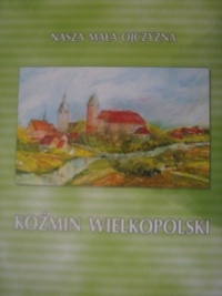 Nasza mała ojczyzna Koźmin Wielkopolski - praca zbiorowa