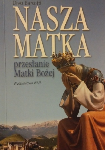 Nasza Matka. Przesłanie Matki Bożej - Divo Barsotti