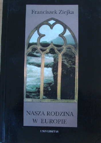 Nasza rodzina w Europie. Studia i szkice - Franciszek Ziejka