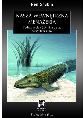 Nasza wewnętrzna menażeria. Podróż w głąb 3,5 miliarda lat naszych dziejów - Neil Shubin