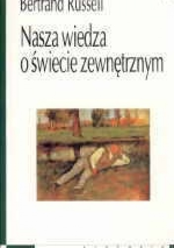 Nasza wiedza o świecie zewnętrznym jako pole badań dla metody naukowej w filozofii - Bertrand Russell
