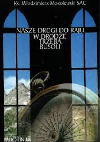Nasze drogi do raju. W drodze trzeba busoli - Włodzimierz Mozolewski