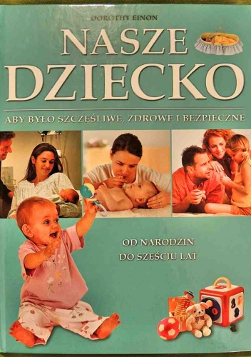 Nasze dziecko. Od narodzin do sześciu lat. - Dorothy Einon