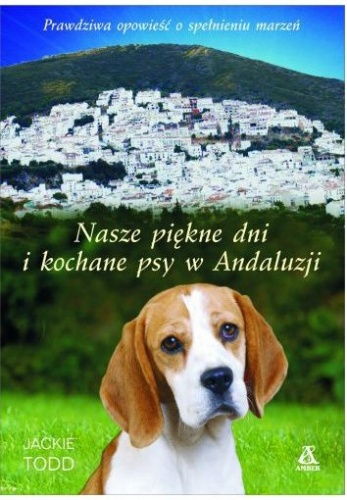 Nasze piękne dni i kochane psy w Andaluzji - Jackie Todd