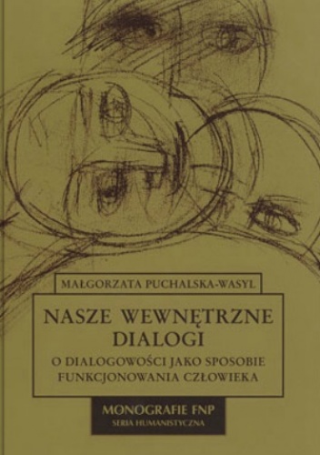 Nasze wewnętrzne dialogi. O dialogowości jako sposobie funkcjonowania człowieka - Małgorzata Puchalska-Wasyl